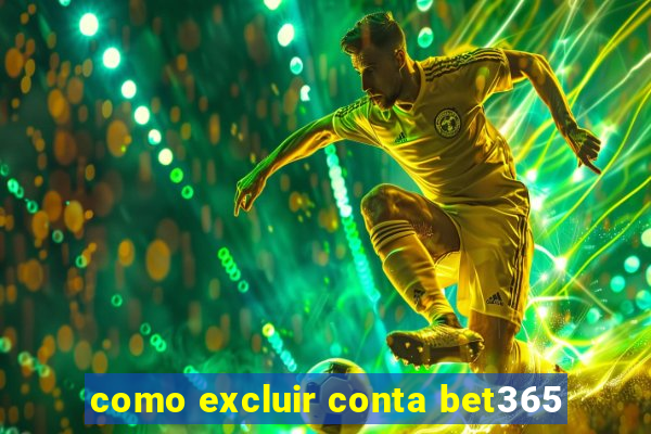 como excluir conta bet365